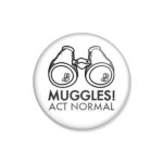 crachá ou íman "MUGGLES! ACT NORMAL"