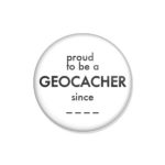 crachá ou íman "proud to be a GEOCACHER since _ _ _ _"