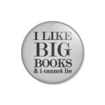 crachá ou íman "I LIKE BIG BOOKS & i cannot lie"