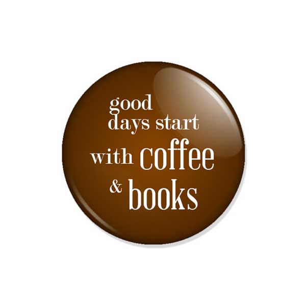 crachá ou íman "good days start with coffee & books"
