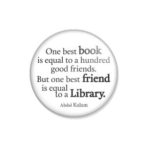 crachá ou íman "One best book is equal to a hundred good friends. But one best friend is equal to a Library."