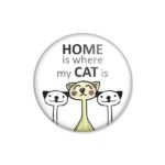 crachá ou íman "HOME is where my CAT is"