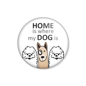 crachá ou íman "HOME is where my DOG is"