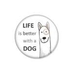crachá ou íman "LIFE is much better with a DOG"