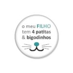 crachá ou íman "o meu FILHO tem 4 patitas & bigodinhos"