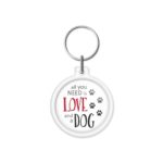 porta-chaves "all you NEED is LOVE and a DOG"